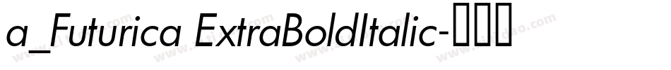 a_Futurica ExtraBoldItalic字体转换